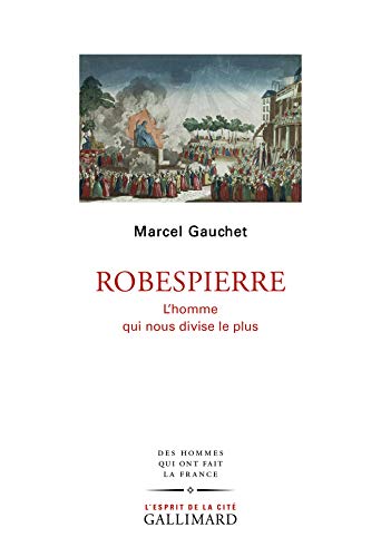 Robespierre: l'homme qui nous divise le plus von Gallimard